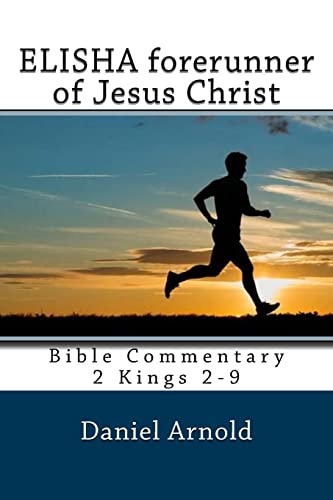 Beispielbild fr Elisha forerunner of Jesus-Christ: Bible Commentary 2 Kings 2-9 zum Verkauf von AwesomeBooks