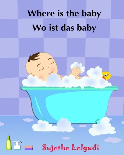 Stock image for Where is the baby - Wo ist das Baby: (Bilingual Edition) English-German children's picture book. Children's bilingual German book. German books for . German books for children) (German Edition) for sale by Wonder Book