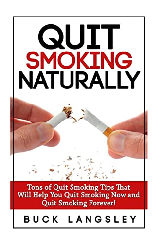 9781508431282: Quit Smoking Naturally: Tons of Quit Smoking Tips That Will Help You Quit Smoking Now and Quit Smoking Forever