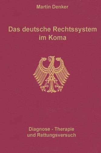 Stock image for Das deutsche Rechtssystem im Koma: Diagnose, Therapie und Rettungsversuch for sale by THE SAINT BOOKSTORE