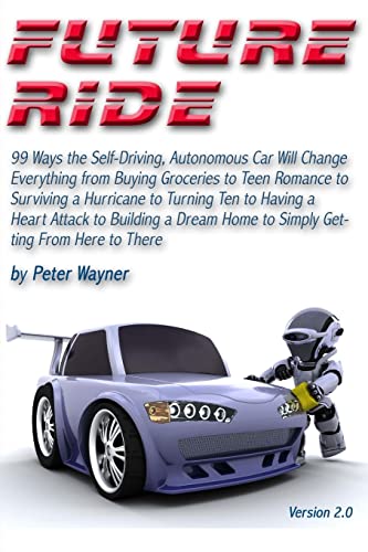 Beispielbild fr Future Ride v2: 99 Ways the Self-Driving, Autonomous Car Will Change Everything from Buying Groceries to Teen Romance to Surviving a Hurricane to Turning Ten to Having a Heart Attack to Building a Dream Home to Simply Getting From Here to There zum Verkauf von THE SAINT BOOKSTORE