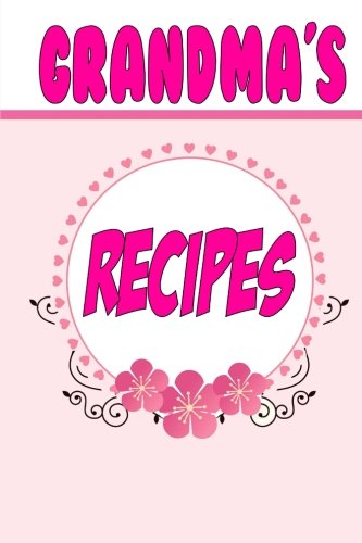 9781508433088: Grandma's Recipes: A Blank Recipe Book To Write Your Own Recipes In