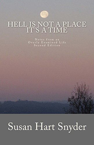 Imagen de archivo de Hell is Not a Place It's a Time: Notes from an Overly Examined Life - Second Edition a la venta por Rye Berry Books