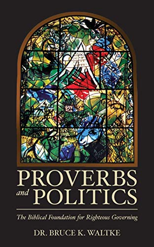 Beispielbild fr Proverbs and Politics: The Biblical Foundation for Righteous Governing zum Verkauf von Goodwill Industries of VSB