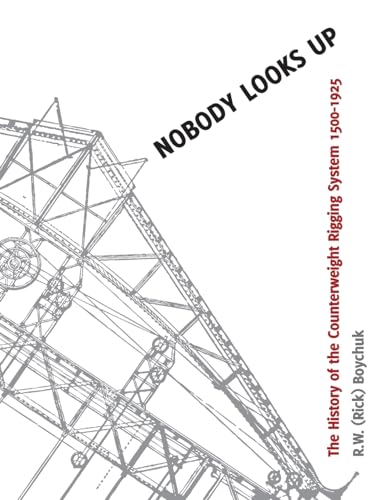 Imagen de archivo de Nobody Looks Up: The History of the Counterweight Rigging System: 1500 to 1925 a la venta por Book Dispensary