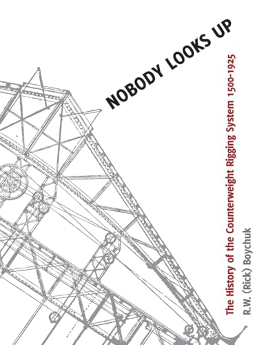 9781508438106: Nobody Looks Up: The History of the Counterweight Rigging System: 1500 to 1925