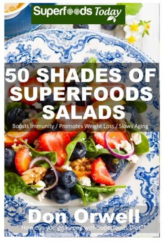 9781508443506: 50 Shades of Superfoods Salads: Over 50 Wheat Free, Heart Healthy, Quick & Easy, Low Cholesterol, Whole Foods, full of Antioxidants & Phytochemicals: ... Volume 2 (Fifty Shades of Superfoods)
