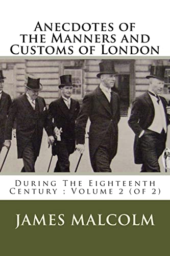 Stock image for Anecdotes of the Manners and Customs of London: During The Eighteenth Century; Volume 2 (of 2) for sale by THE SAINT BOOKSTORE