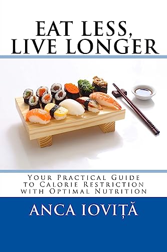 9781508449164: Eat Less, Live Longer: Your Practical Guide to Calorie Restriction with Optimal Nutrition