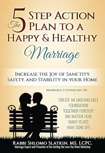 9781508449799: The Five Step Action Plan to a Happy & Healthy Marriage: Increase the Joy of Sanctity, Safety, and Stability in your home (The 5 Step Action Plan to a ... and Couples Therapy Book & Workbook)