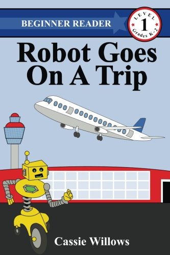 9781508451815: Robot Goes On A Trip: Volume 12 (Beginner Reader - Level 1)