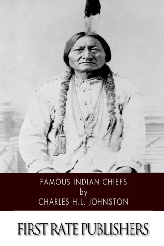 Imagen de archivo de Famous Indian Chiefs: Their Battles, Treaties, Sieges, and Struggles with the Whites for the Possession of America a la venta por Revaluation Books