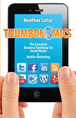 Stock image for Thumbonomics:: The Essential Business Roadmap to Social Media and Mobile Marketing for sale by Wonder Book