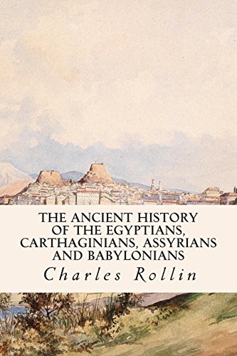 Beispielbild fr The Ancient History of the Egyptians, Carthaginians, Assyrians and Babylonians zum Verkauf von SecondSale