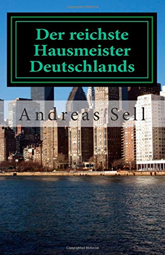 9781508460978: Der reichste Hausmeister Deutschlands: Wege zur echten finanziellen Freiheit mit der richtigen Immobilieninvestmentstrategie 2.Auflage
