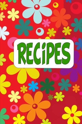 9781508462767: Recipes: Blank Recipe Book To Write Your Own Recipes In