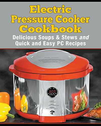 Beispielbild fr Electric Pressure Cooker Cookbook: Delicious Soups and Stews and Quick and Easy Recipes zum Verkauf von SecondSale