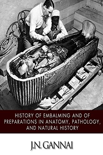 9781508463771: History of Embalming and of Preparations in Anatomy, Pathology, and Natural Hiistory