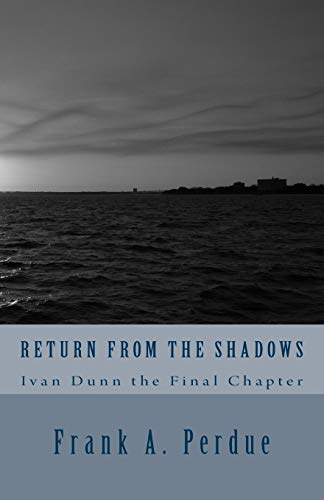 Beispielbild fr Return From the Shadows-Ivan Dunn the Final Chapter zum Verkauf von THE SAINT BOOKSTORE