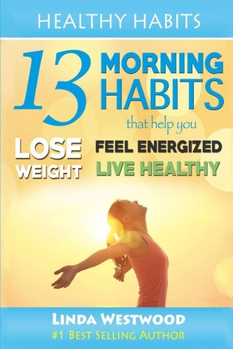 Stock image for Healthy Habits: 13 Morning Habits That Help You Lose Weight, Feel Energized & Live Healthy for sale by ThriftBooks-Atlanta