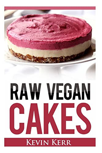 9781508474555: Raw Vegan Cakes: Raw Food Cakes, Pies, and Cobbler Recipes.