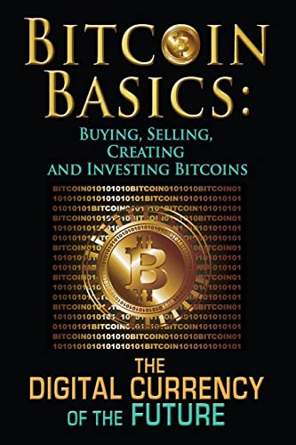 Beispielbild fr Bitcoin Basics: Buying, Selling, Creating and Investing Bitcoins - The Digital Currency of the Future zum Verkauf von THE SAINT BOOKSTORE