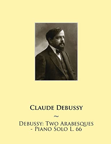 Stock image for Debussy: Two Arabesques - Piano Solo L. 66 (Samwise Music For Piano II) for sale by Save With Sam