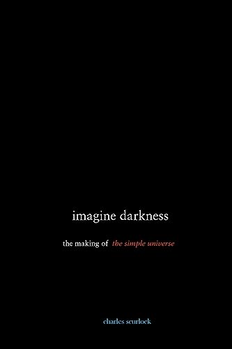 9781508479567: imagine darkness: the making of the simple universe