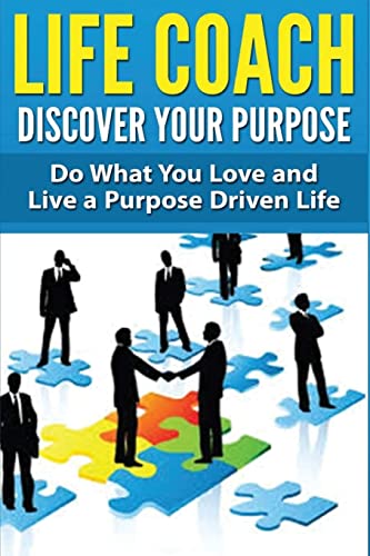 Beispielbild fr Life Coach - Discover Your Purpose : Do What You Love and Live a Purpose Driven Life zum Verkauf von Better World Books
