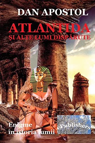 9781508483069: Atlantida Si Alte Lumi Disparute: Enigme in Istoria Lumii (Romanian Edition)