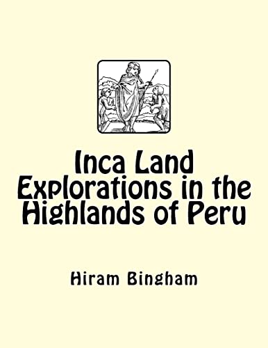 Stock image for Inca Land Explorations in the Highlands of Peru for sale by Lucky's Textbooks