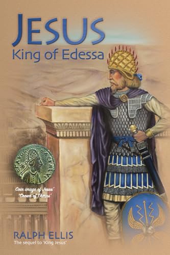 Stock image for Jesus, King of Edessa: Jesus discovered in the historical record: Volume 3 (The King Jesus Trilogy) for sale by WorldofBooks