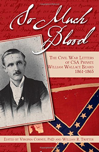 9781508491224: So Much Blood: The Civil War Letters of CSA Private William W Beard, 1861-1865