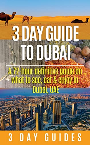 Beispielbild fr 3 Day Guide to Dubai: A 72-hour Definitive Guide on What to See, Eat and Enjoy in Dubai, UAE (3 Day Travel Guides) zum Verkauf von Half Price Books Inc.