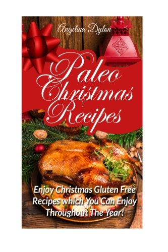 Beispielbild fr Paleo Christmas Recipes: Enjoy Christmas Gluten Free Recipes which You Can Enjoy Throughout The Year! zum Verkauf von Revaluation Books