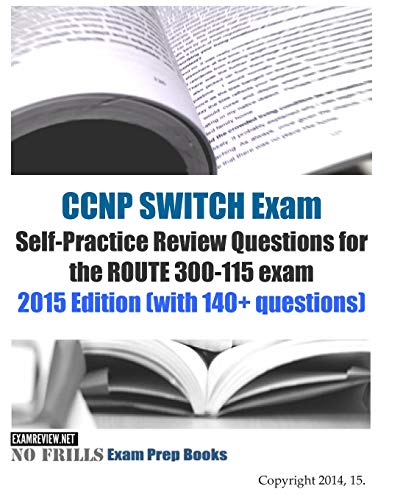 Stock image for CCNP SWITCH Exam Self-Practice Review Questions for the ROUTE 300-115 exam: 2015 Edition (with 140+ questions) for sale by MusicMagpie