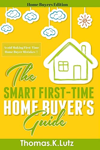 Imagen de archivo de The Smart First-Time Home Buyer's Guide: How to Avoid Making First-Time Home Buyer Mistakes a la venta por Orion Tech