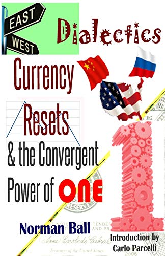 Beispielbild fr East-West Dialectics, Currency Resets & the Convergent Power of One: Roadmapping the Economic Abyss zum Verkauf von THE SAINT BOOKSTORE