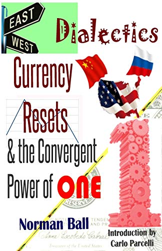 Stock image for East-West Dialectics, Currency Resets & the Convergent Power of One: Roadmapping the Economic Abyss for sale by THE SAINT BOOKSTORE