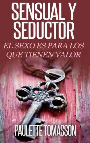 9781508505594: Sensual Y Seductor: El Sexo Es Para Los Que Tienen Valor