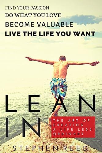 Beispielbild fr Lean in - the Art of Creating a Life Less Ordinary: Find Your Passion, Do What You Love, Become Valuable, Live the Life You Want zum Verkauf von Anybook.com