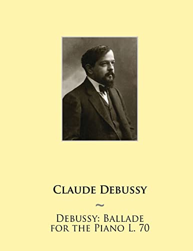 Stock image for Debussy: Ballade for the Piano L. 70 (Samwise Music for Piano II) for sale by Save With Sam