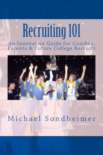 Stock image for Recruiting 101: An Innovative Guide for Coaches, Parents & Future College Recruits for sale by Save With Sam
