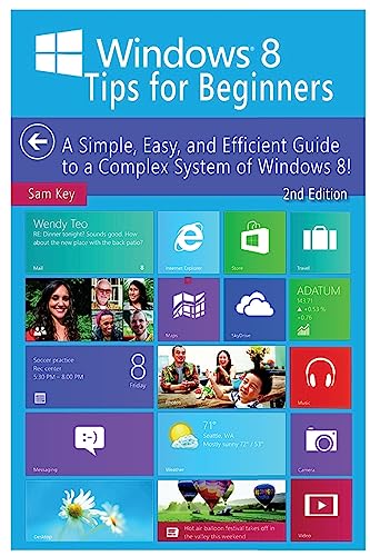 Stock image for Windows 8 Tips for Beginners: A Simple, Easy, and Efficient Guide to a Complex System of Windows 8! for sale by Lucky's Textbooks