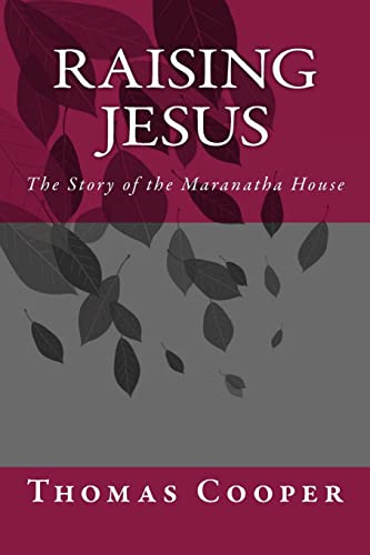 Stock image for Raising Jesus: The Story of the Maranatha House for sale by THE SAINT BOOKSTORE