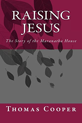 9781508530138: Raising Jesus: The Story of the Maranatha House