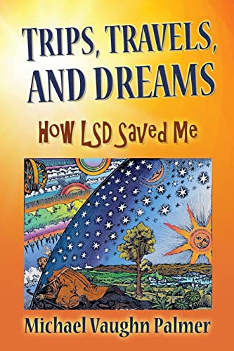 Stock image for TRIPS, TRAVELS, and DREAMS: How LSD Saved Me for sale by ThriftBooks-Dallas