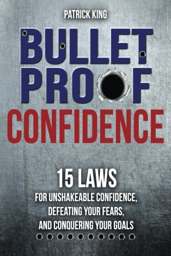 9781508531760: Bulletproof: 15 Laws for Unshakeable Confidence, Defeating Your Fears, and Conquering Your Goals