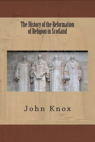 The History of the Reformation of Religion in Scotland - John Knox