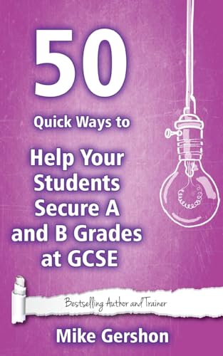 Imagen de archivo de 50 Quick Ways to Help your Students Secure A and B Grades at GCSE: Volume 4 (Quick 50 Teaching Series) a la venta por WorldofBooks